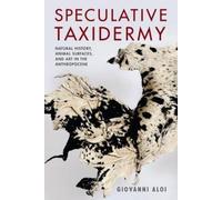 Giovanni Aloi Speculative Taxidermy (Tascabile) Critical Life Studies
