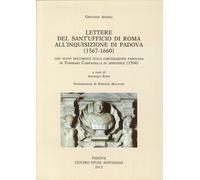 Giovanni Angeli. Lettere dal Sant'Ufficio di Roma all'Inquisizione di Padova (1567-1660). Con nuovi documenti sulla carcerazione padovana di Tommaso Campanella...