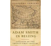 Adam Smith in Beijing: Lineages of the Twenty-First Century by Arrighi, Giovanni