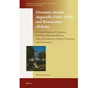 Giovanni Aurelio Augurello 1441-1524 and Renaissance Alchemy: A Critical Edition of Chrysopoeia and Other Alchemical Poems, With an Introduction, English Translation and Commentary