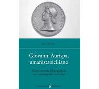 Giovanni Aurispa, umanista siciliano. Nuove ricerche bibliografiche con antologia di testi critici