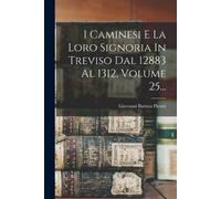 Giovanni Battis I Caminesi E La Loro Signoria In Treviso Dal 12883 A (Tascabile)