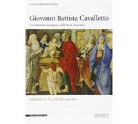 Giovanni Battista Cavalletto. Un minatore bolognese nell'età di Aspertini. Ediz. illustrata