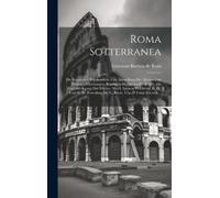 Giovanni Battista De Rossi Roma Sotterranea (Copertina rigida)
