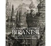 Giovanni Battista Piranesi. Etchings from the Research Collections of the British School at Rome. Ediz. illustrata