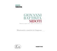 Giovanni Battista Sidoti. Missionario e martire in Giappone - Torcivia Mario