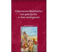 Giovanni Battista. Un profeta e tre religioni