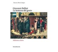 Giovanni Bellini. La lentezza del genio. Ediz. illustrata