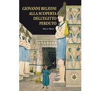 Giovanni Belzoni. Alla scoperta dell'Egitto perduto