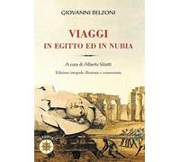 Giovanni Belzoni. Viaggi in Egitto ed in Nubia