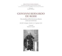 Giovanni Bernardo De Rossi. Uno studioso della letteratura ebraica e dei suoi testimoni. Atti del Convegno (Soncino, 16-17 gennaio 2023)