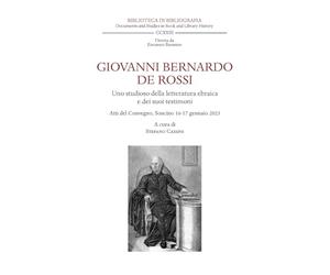 Giovanni Bernardo De Rossi. Uno studioso della letteratura ebraica e dei suoi testimoni. Atti del Convegno (Soncino, 16-17 gennaio 2023)