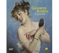 Giovanni Boldini. Il piacere. Ediz. illustrata