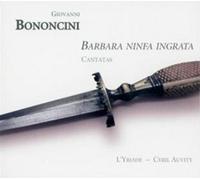 Giovanni Bononcini Giovanni Bononcini: Barbara Ninfa Ingrata (CD) Album