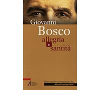 Giovanni Bosco. Allegria e santità