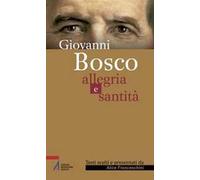 Giovanni Bosco. Allegria e santità