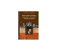 Giovanni Calvino. Il riformatore e la sua influenza sulla cultura occidentale [P