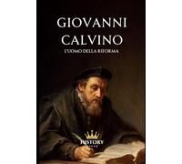Giovanni Calvino: L'uomo della Riforma