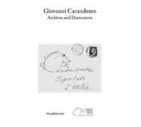 Giovanni Carandente. Archives and documents. Ediz. illustrata