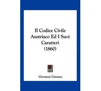Giovanni Carcan Il Codice Civile Austriaco Ed I Suoi Caratteri (1860 (Tascabile)