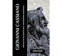 GIOVANNI CASSIANO: SPIRITUALITÀ DEL DESERTO PER IL MONACHESIMO OCCIDENTALE