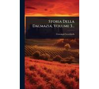 Giovanni Cattalinich Storia Della Dalmazia, Volume 3... (Tascabile)