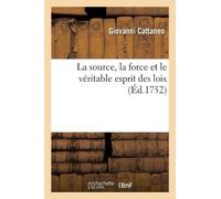 Giovanni Cattane La Source, La Force Et Le Véritable Esprit Des Loi (Tascabile)