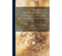 Giovanni Codazz Il Principe Boncompagni E La Storia Delle Scienze Ma (Tascabile)