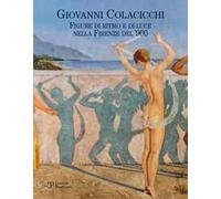 Giovanni Colacicchi. Figure di ritmo e di luce nella Firenze dell'900