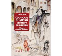 Giovanni Comisso scrittore romantico. Rileggere i romanzi sull'amore