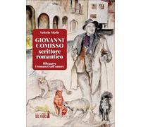 Giovanni Comisso scrittore romantico. Rileggere i romanzi sull'amore - Mer...
