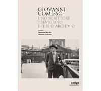 Giovanni Comisso. Uno scrittore trevigiano e il suo archivio - Ricorda Ric...