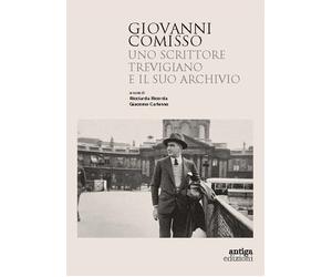 Giovanni Comisso. Uno scrittore trevigiano e il suo archivio - Ricorda Ric...