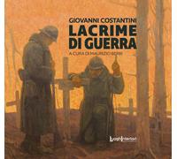 Libri Berri Maurizio - Giovanni Costantini. Lacrime Di Guerra