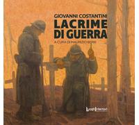 Giovanni Costantini. Lacrime di guerra - [LuoghInteriori]