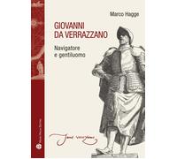 Giovanni da Verrazzano. Navigatore e gentiluomo - [Mauro Pagliai Editore]
