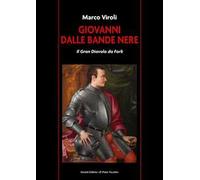 Giovanni dalle Bande Nere. Il Gran Diavolo da Forlì