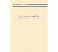 Giovanni d'Aragona. Fonti per la storia europea in età aragonese