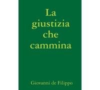 Giovanni de Filippo La Giustizia Che Cammina (Tascabile)