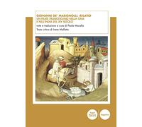 Giovanni de' Marignolli, Relatio. Un frate francescano nella Cina e nell'India del XIV secolo