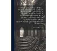 Giovanni De Ser Lettere Teologico-critico-morali Sopra Li Due Dubbi (Tascabile)
