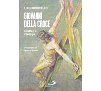 Giovanni della croce. Mistico e teologo