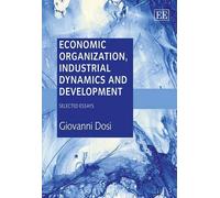 Giovanni Dosi Economic Organization, Industrial Dynamics and (Copertina rigida)