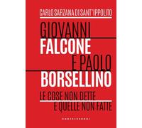 GIOVANNI FALCONE E PAOLO BORSELLINO. LE COSE NON DETTE - 2023 - Castelvecchi