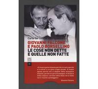 Giovanni Falcone e Paolo Borsellino. Le cose non dette e quelle non fatte ...