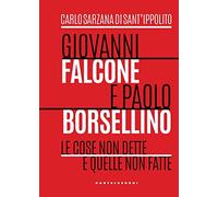 Giovanni Falcone e Paolo Borsellino. Le cose non dette e quelle non fatte