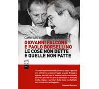 Giovanni Falcone e Paolo Borsellino. Le cose non dette e quelle non fatte
