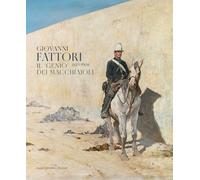 Giovanni Fattori 1825-1908. Il «genio» dei macchiaioli