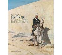 Giovanni Fattori 1825-1908. Il «genio» dei macchiaioli