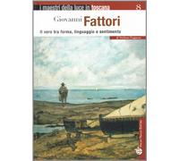 Giovanni Fattori. Il vero tra forma, linguaggio e sentimento